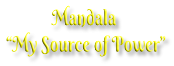 Mandala  “My Source of Power”